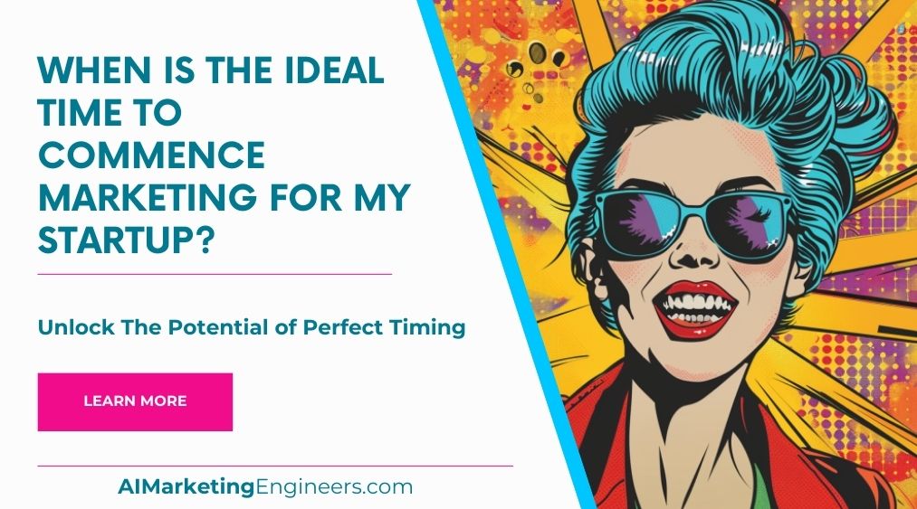 Quel est le moment idéal pour commencer le marketing de ma startup