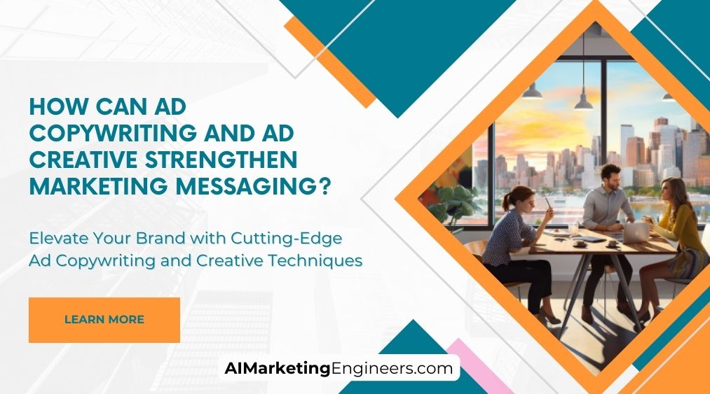 How Can Ad Copywriting and Ad Creative Strengthen Marketing Messaging