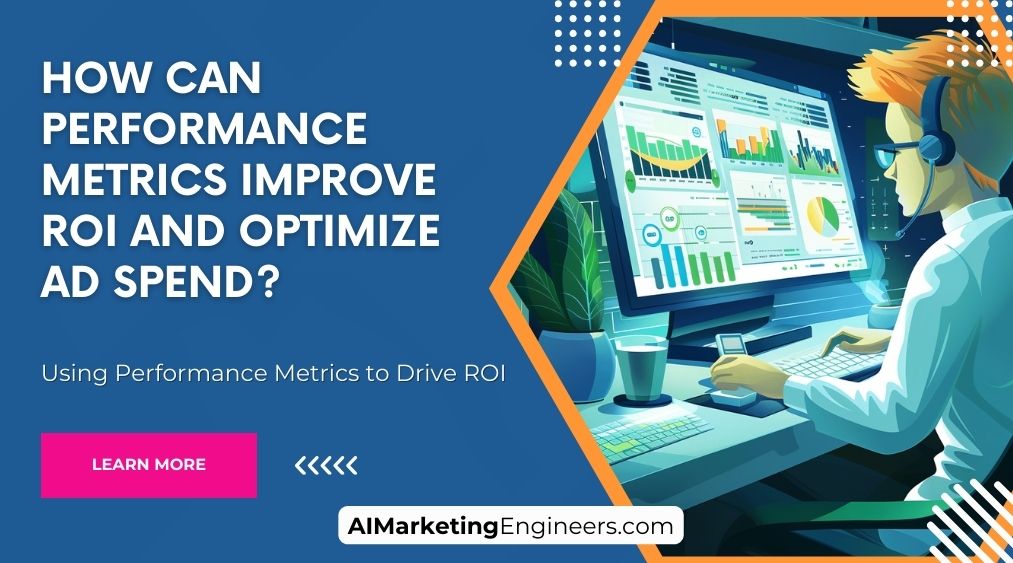 How Can Performance Metrics Improve ROI and Optimize Ad Spend_image