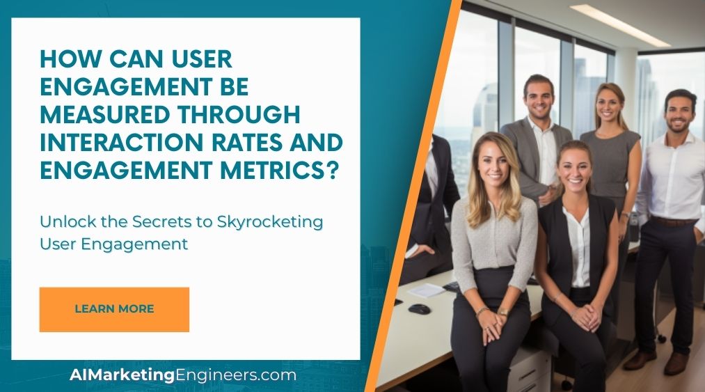 How Can User Engagement Be Measured Through Interaction Rates and Engagement Metrics
