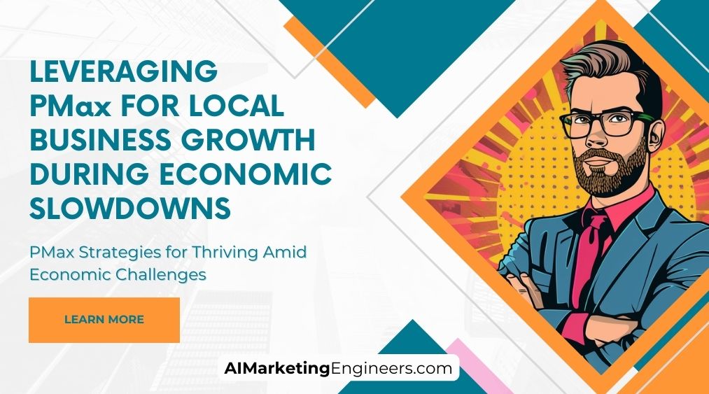 LEVERAGING PMax FOR LOCAL BUSINESS GROWTH DURING ECONOMIC SLOWDOWNS_image