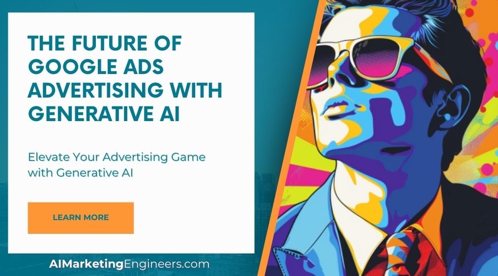 The Future of Google Ads Advertising with Generative AI