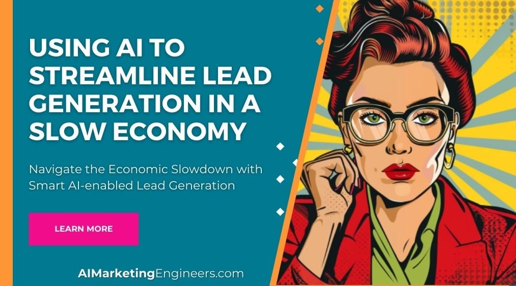 Using AI to Streamline Lead Generation in a Slow Economy