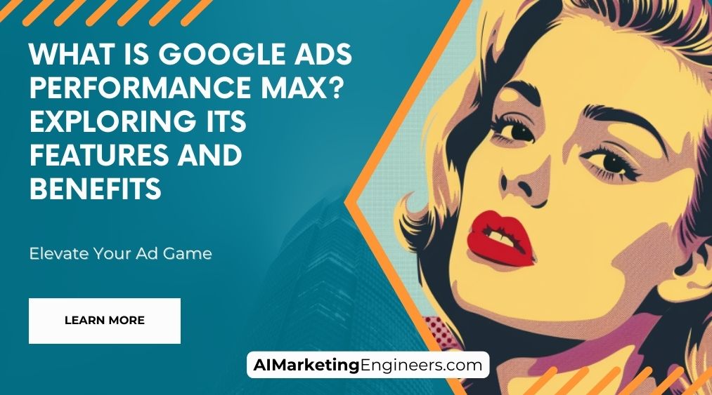 什么是 Google Ads Performance Max 探索其功能和优势