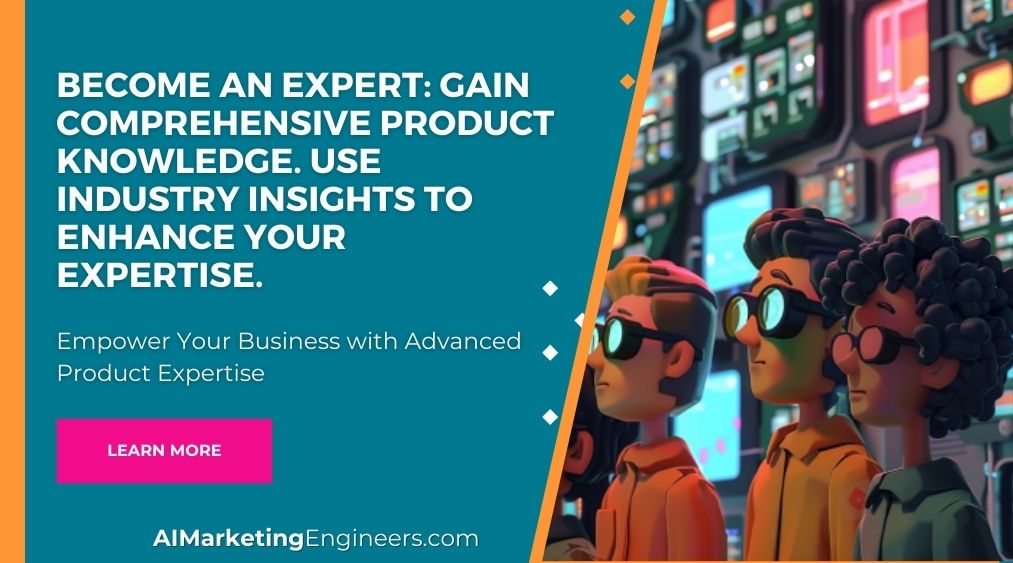 Become an Expert Gain comprehensive product knowledge. Use industry insights to enhance your expertise.