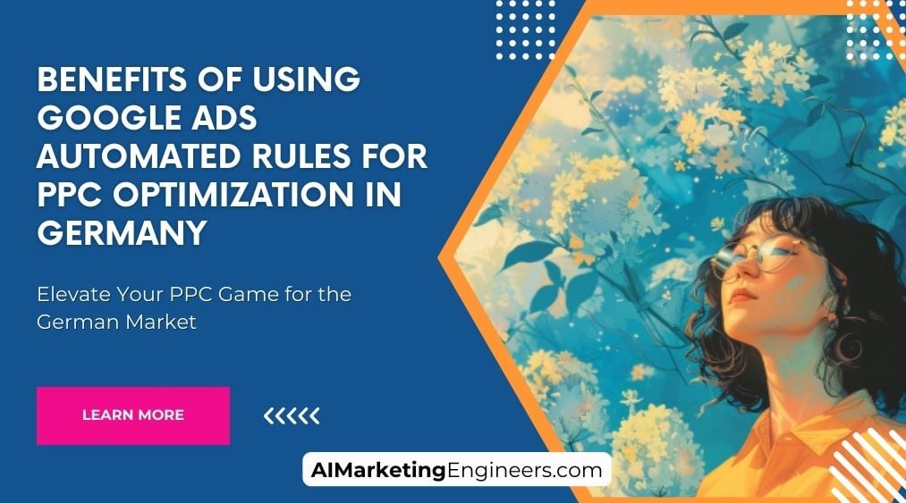 Benefits of Using Google Ads Automated Rules for PPC Optimization in Germany