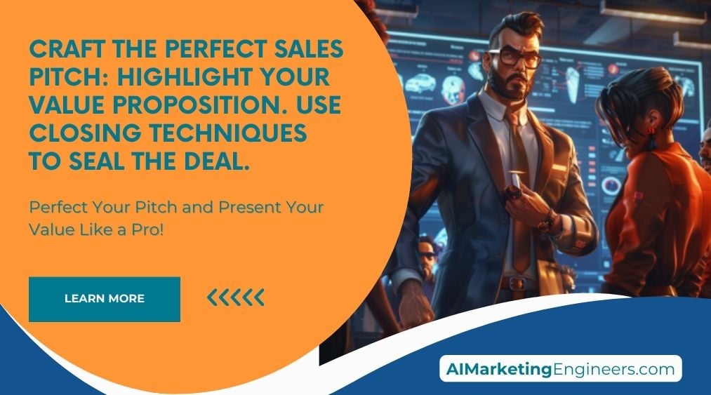 Craft the Perfect Sales Pitch: Highlight your value proposition. Use closing techniques to seal the deal.