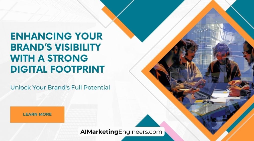 Enhancing Your Brand’s Visibility with a Strong Digital Footprint