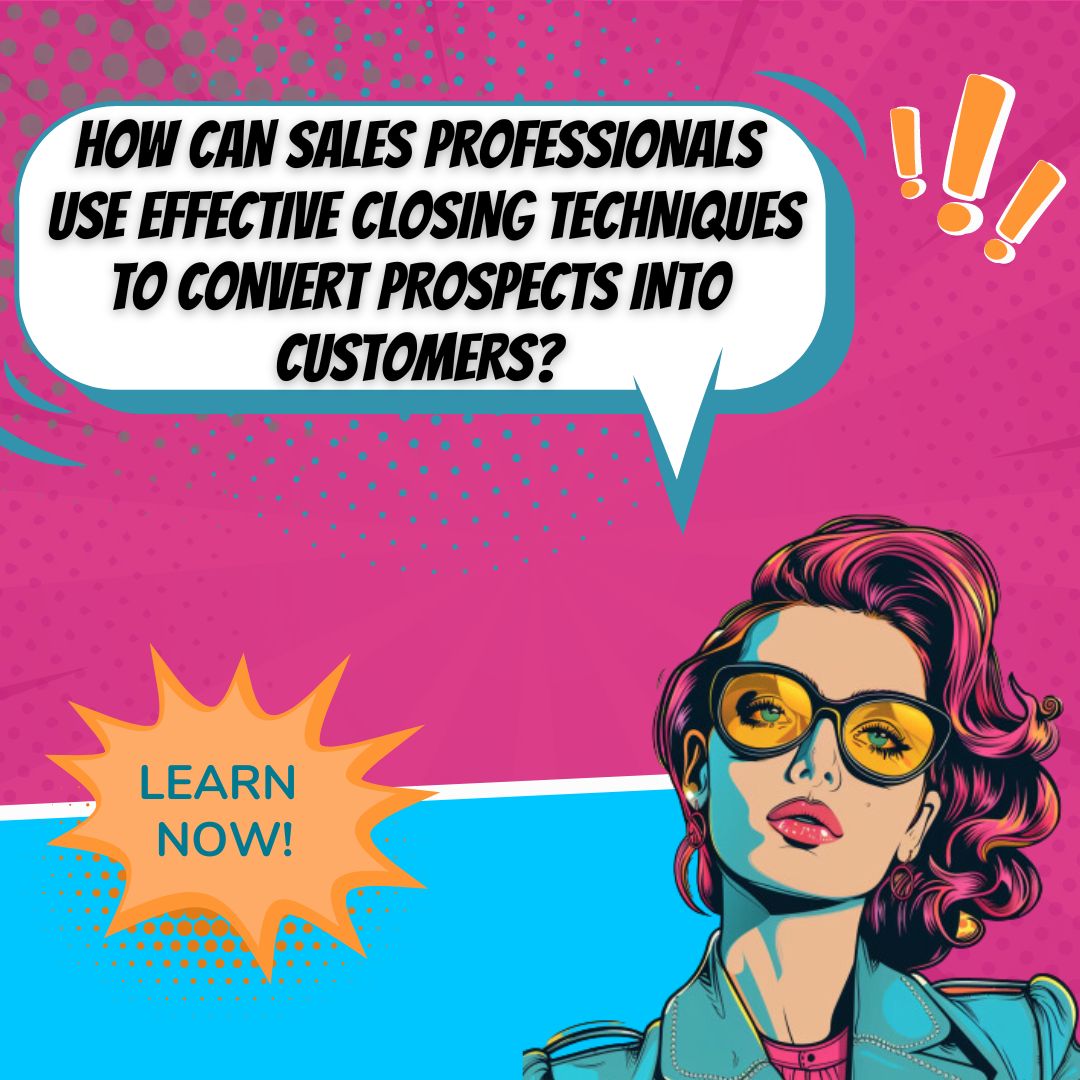 Craft the Perfect Sales Pitch: Highlight your value proposition. Use closing techniques to seal the deal.