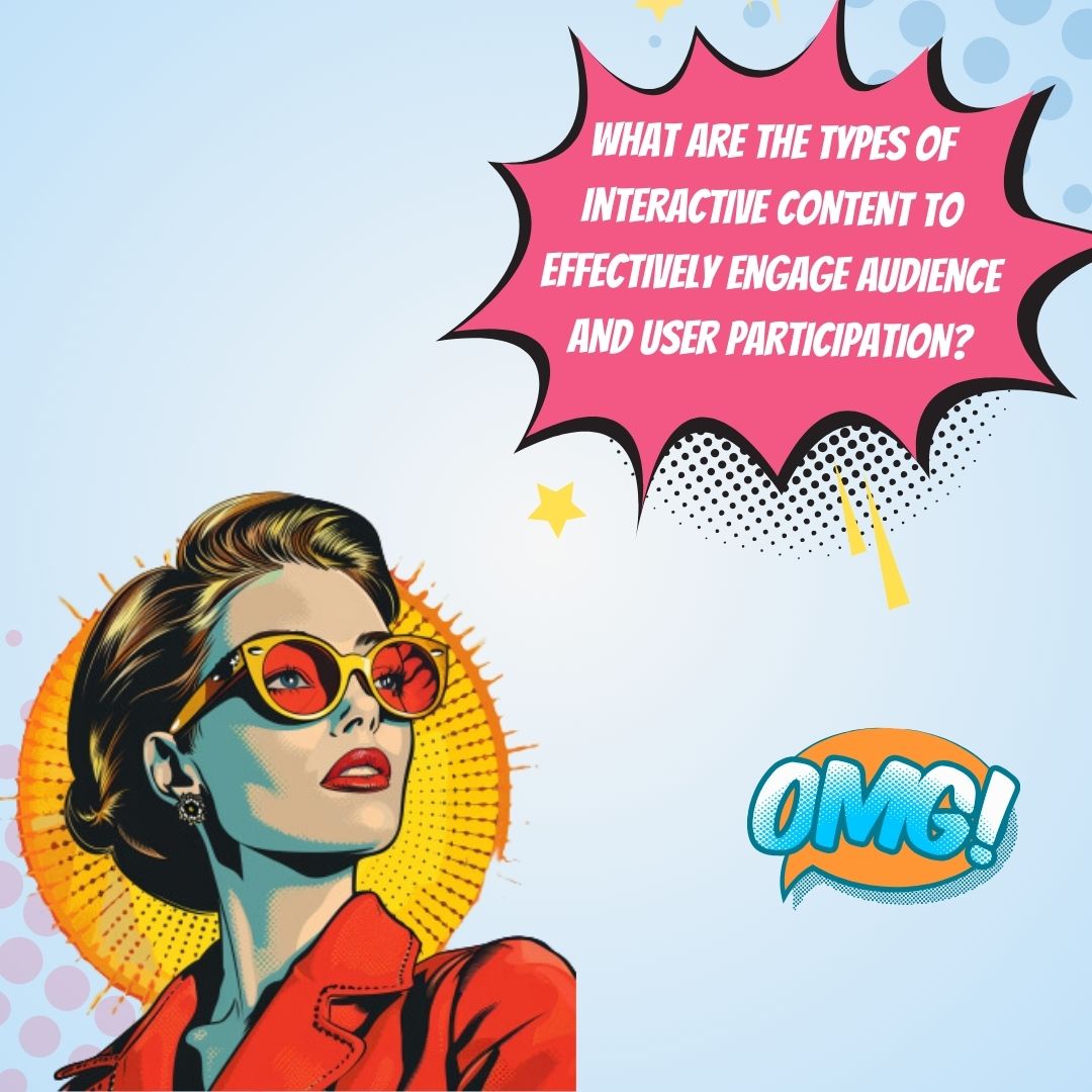 Engaging Your Audience: Creating Interactive Content and Driving User Participation