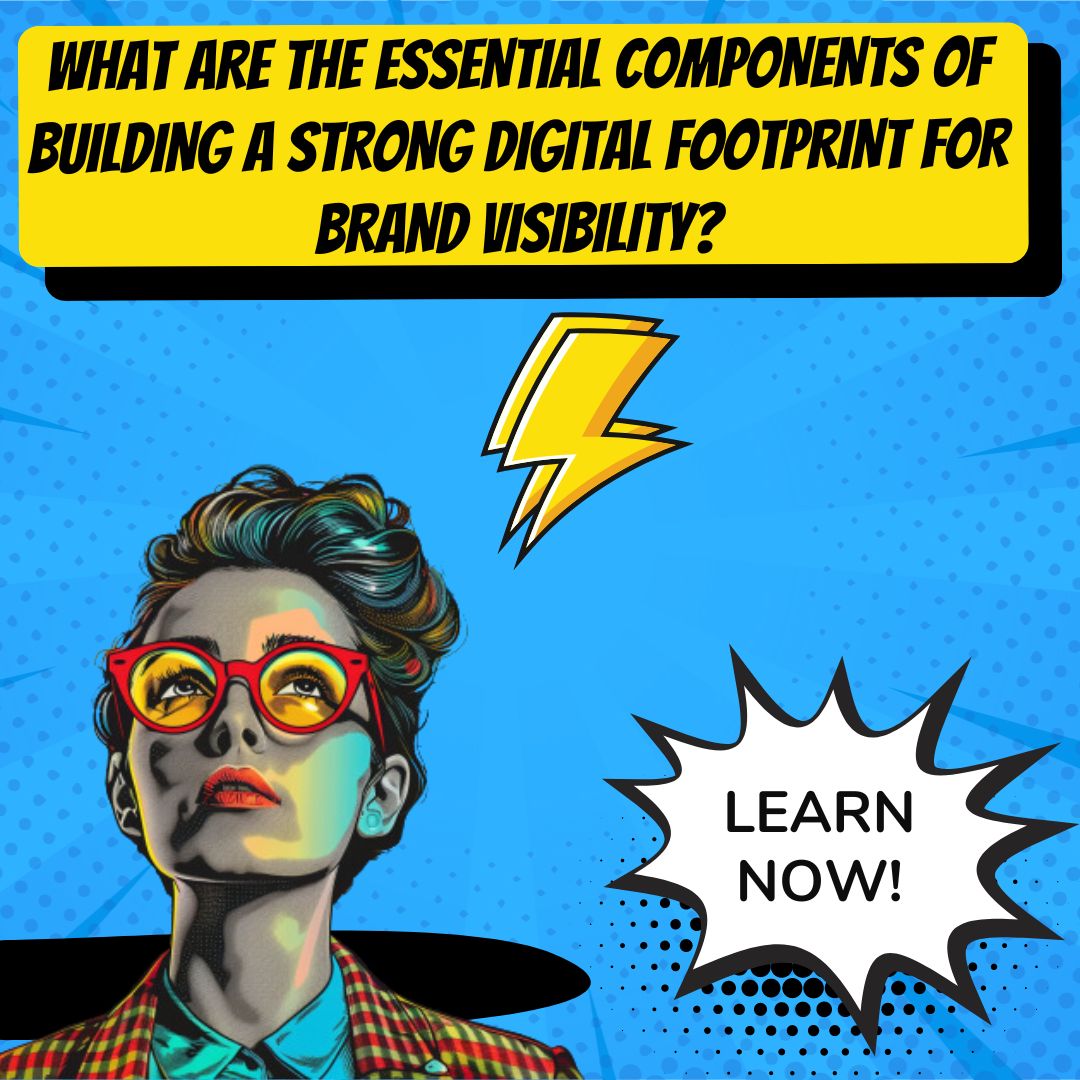 Enhancing Your Brand’s Visibility with a Strong Digital Footprint
