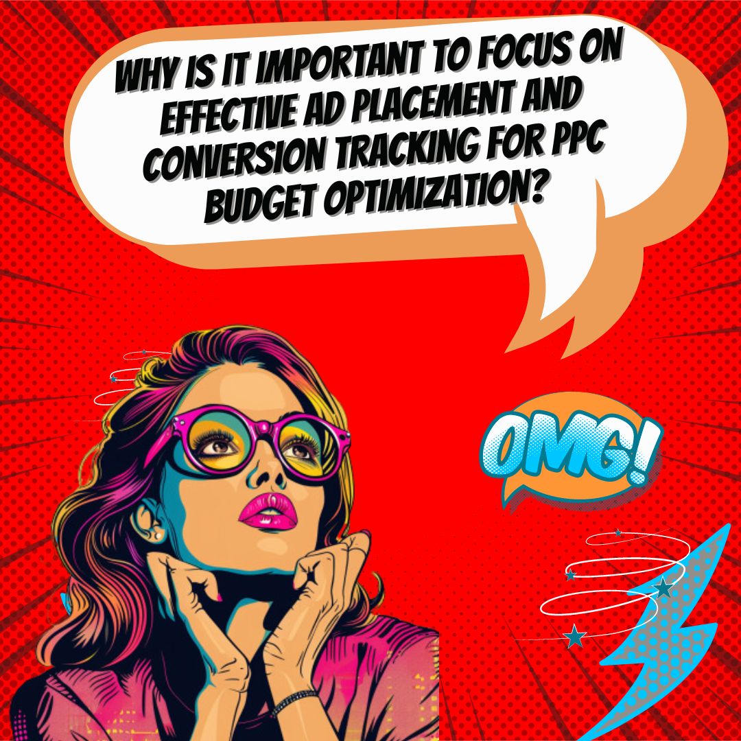 Optimizing Your PPC Budget: Effective Ad Placement and Conversion Tracking in Google Ads