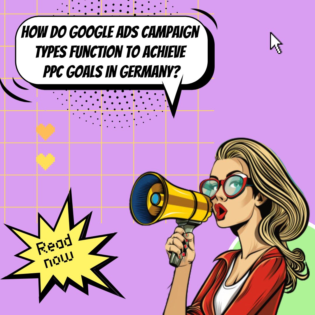 Understanding Different Google Ads Campaign Types and Their Impact on PPC Goals in Germany
