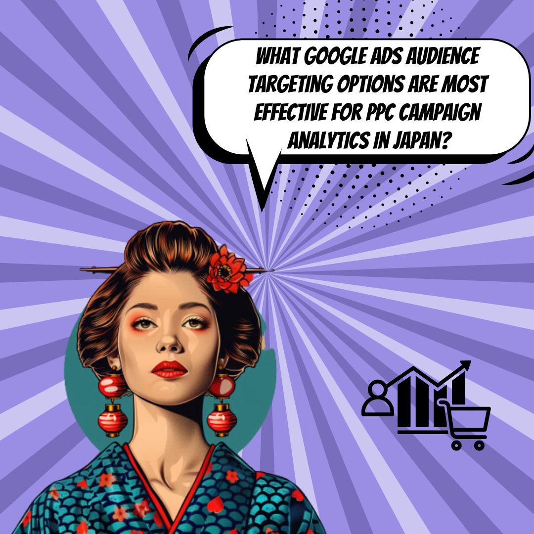 Using Google Ads Audience Targeting for PPC Campaign Analytics in Japan