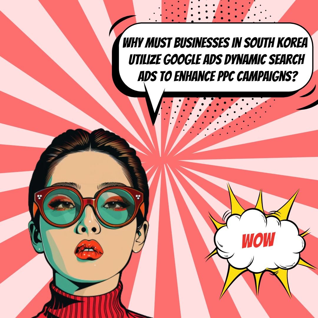 Utilizing Google Ads Dynamic Search Ads for Better PPC Ad Optimization in South Korea