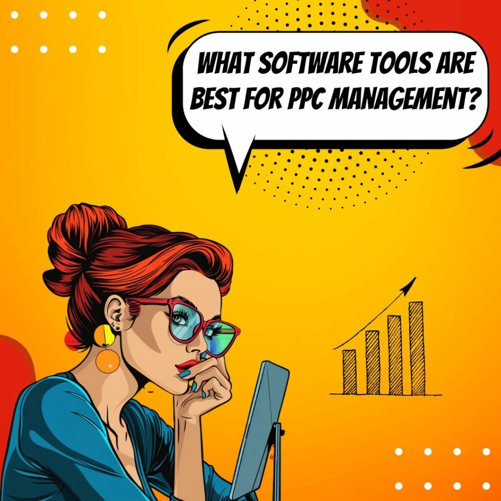 Quel logiciel est utilisé pour la gestion PPC Meilleurs outils et meilleures pratiques_image