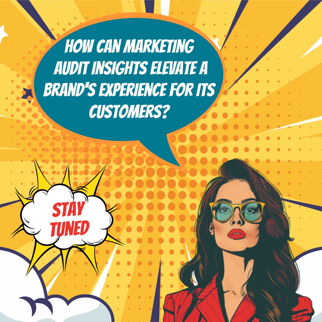 Elevating Your Brand Experience: The Role of Marketing Audits