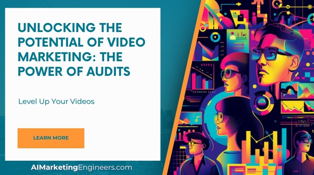 Unlocking the Potential of Video Marketing: The Power of Audits